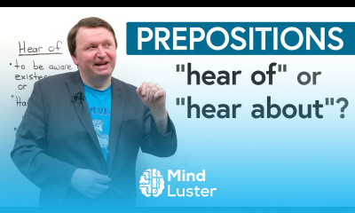 Prepositions Make a Difference “HEAR OF” “HEAR ABOUT”