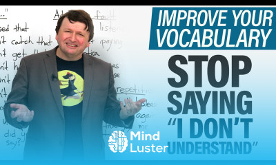 Stop saying “I don t understand” What to say instead