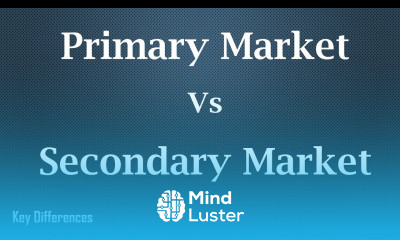 Primary Market Vs Secondary Market Difference between them with comparison