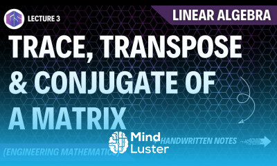 Learn Lec 3 Trace Transpose Conjugate of Matrix Linear Algebra - Mind ...