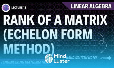 Lec 13 Rank of Matrix Echelon Form Method Linear Algebra