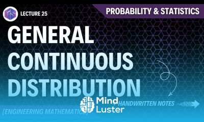 Lec 25 General Continuous Distribution Probability and Statistics