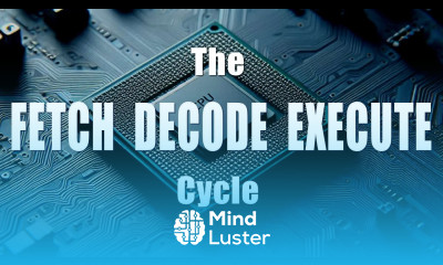 The Fetch Decode Execute Cycle