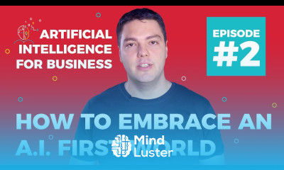 How to Embrace an AI First World 2018 AI for Business Episode 2