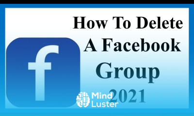 How To Delete A Facebook Group 2021