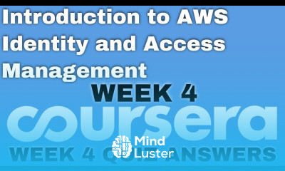 Introduction to AWS Identity and Access Management week 4 coursera quiz answer week 4