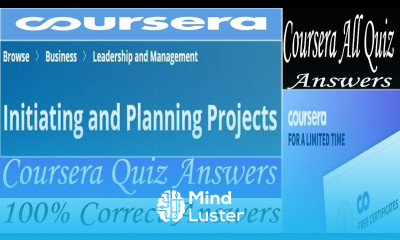 Initiating and Planning Projects Coursera Quiz Answers Week 1 6 All Quiz Answers