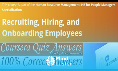 Recruiting Hiring and Onboarding Employees Coursera Week 1 4 All Quiz Answers With Assignments