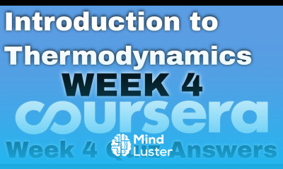 Introduction to Thermodynamics Transferring Energy from Here to There week 4 coursera quiz answers