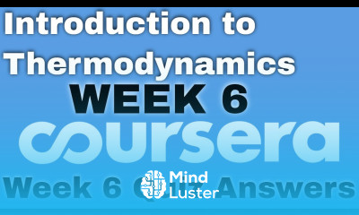 Introduction to Thermodynamics Transferring Energy from Here to There week 6 coursera quiz answers