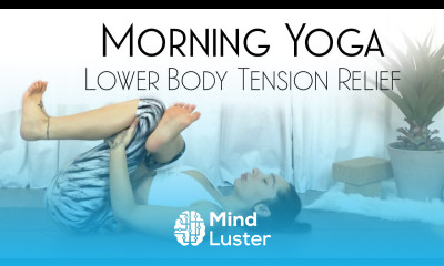Morning Yoga for Lower Body Tension Relief 30 Day Morning Yoga Challenge