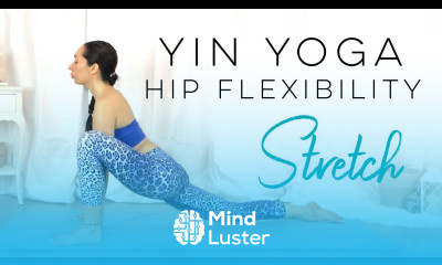 Yin Yoga Deep Hip Stretches For Hip Flexibility