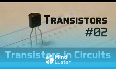 Transistors in Circuits Transistors Ep02