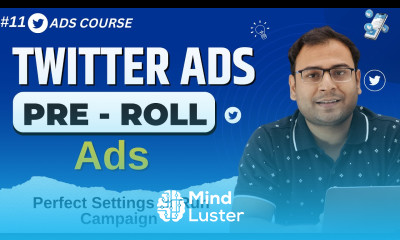 Creating Pre Roll Campaigns in Twitter Ads Twitter Pre Roll Campaigns Twitter Ads Course 11