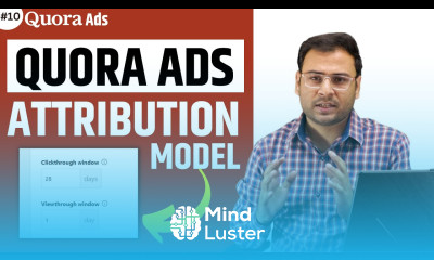 Different Attribution Models in Quora Ads Quora Ads Course 10