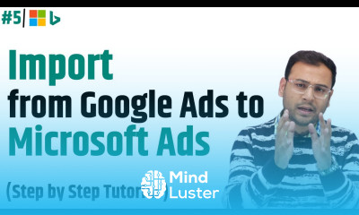Import Campaigns from Google ads to Microsoft Ads Microsoft Ads Course 5