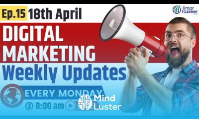 Digital Marketing Weekly Updates 18th April Umar Tazkeer Episode 15