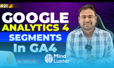 Google Analytics 4 Course Understanding Segments in Google Analytics Part 21