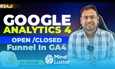 Google Analytics 4 Course Open Closed funnel in Google Analytics 4 Part 24