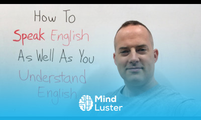 How to SPEAK English as well as you UNDERSTAND English