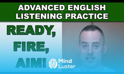 Ready Fire Aim Advanced English Listening Practice 39 EnglishAnyone com