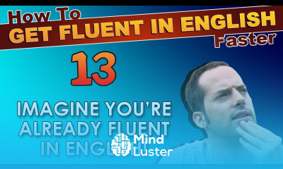 13 IMAGINE you re ALREADY fluent in English How To Get Fluent In English Faster