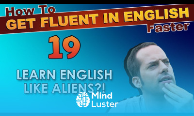19 Do YOU learn English like ALIENS How To Get Fluent In English Faster