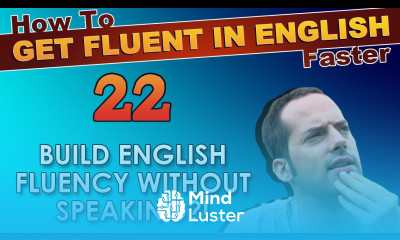 22 English fluency WITHOUT speaking How To Get Fluent In English Faster