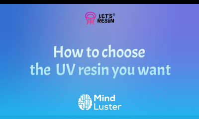 How To An Introduction to Choosing the Right Type of UV Resin
