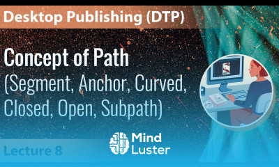 Lecture 8 Concept of Path Segment Anchor Curved Closed Open Subpath Desktop Publishing DTP