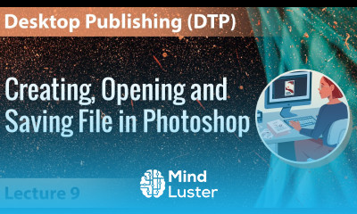 Lecture 9 Creating Opening and Saving File Photoshop Desktop Publishing DTP