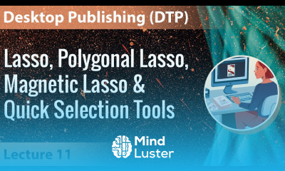 Lecture 11 Lasso Polygonal Lasso Magnetic Lasso Quick Selection Tools Desktop Publishing DTP