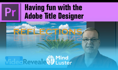 Having fun with the Adobe Title Designer in Premiere Pro