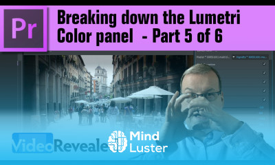 Breaking down the Lumetri Color panel Part 5 of 6