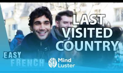 We Asked The French What Was The Last Foreign Country They Visited Easy French 195