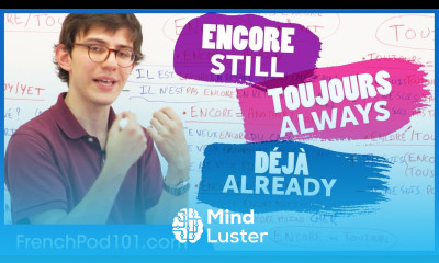 French Adverbs When to Use Encore Toujours and Déjà