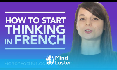 Stop Translating in Your Head and Start Thinking in French