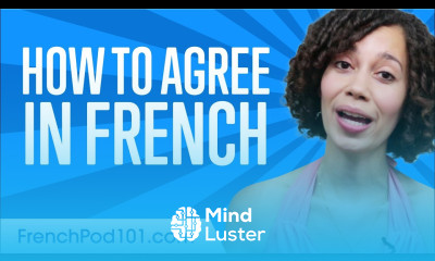 Learn the Top 7 More Ways to Agree in French