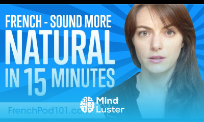 Sound More Natural in French in 15 Minutes