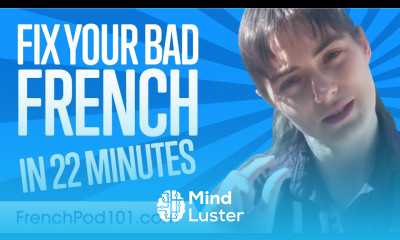 Fix Your Bad French in 22 minutes