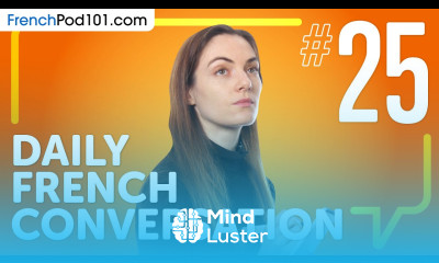 Learn About a Form of the Past Tense in French Daily French Conversations 25