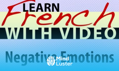 Learn French with Videos Negative Emotions