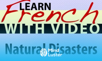 Learn French with Videos Natural Disasters