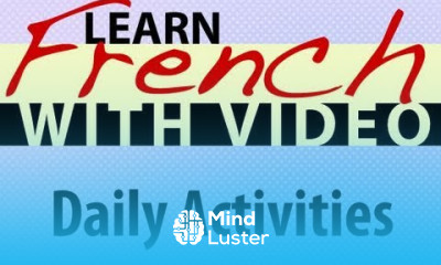 Learn French with Videos Daily Activities