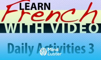 Learn French with Videos Daily Activities 3