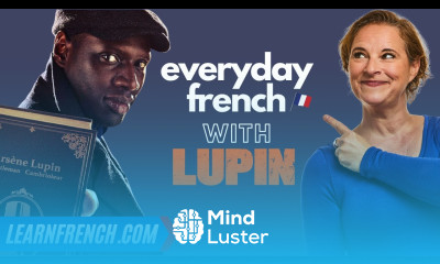 EVERYDAY French with LUPIN Understand FAST SPOKEN French accents to master French in Real Life 