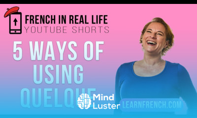 French in Real Life 5 Ways of Using QUELQUE Shorts