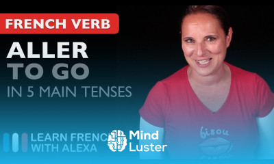 Aller to go in 5 Main French Tenses