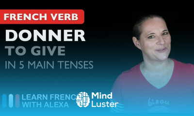 Donner to give in 5 Main French Tenses