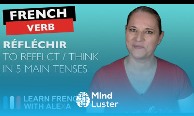 Réfléchir to think reflect in 5 Main French Tenses
